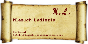 Mlesuch Ladiszla névjegykártya